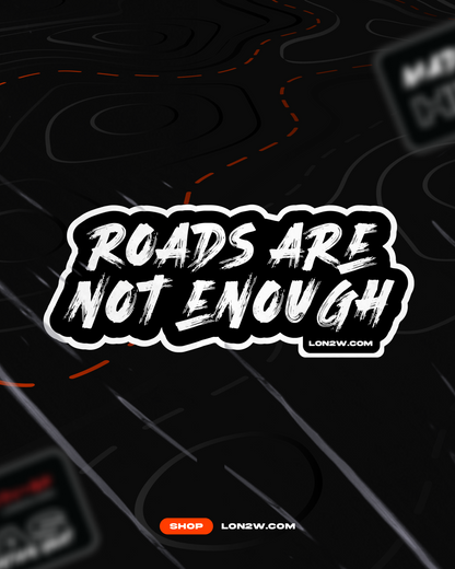 Roads are not enough Sticker